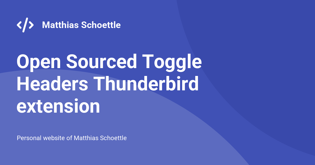 Open Sourced Toggle Headers Thunderbird extension - Matthias Schoettle