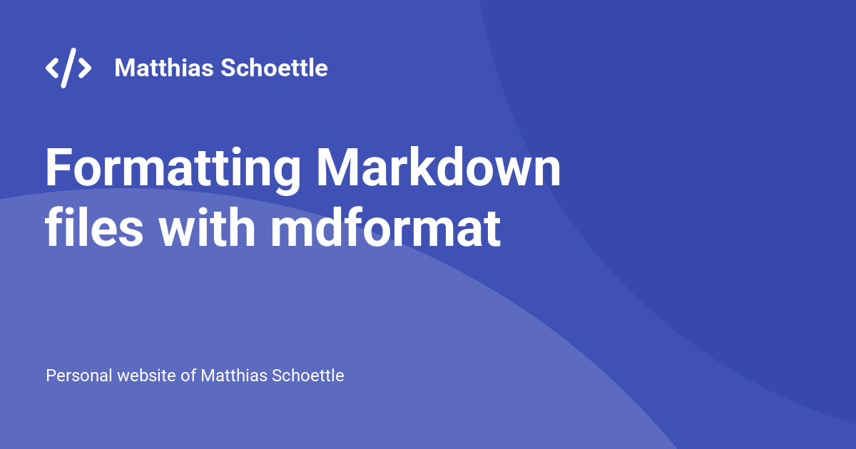 Md. Text Format Formatting Markdown files with mdformat - Matthias Schoettle