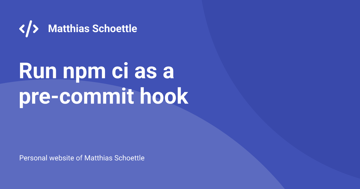 Run npm ci as a pre-commit hook - Matthias Schoettle